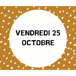 5- VENDREDI 25 OCTOBRE