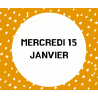 3- MERCREDI 15 JANVIER