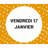 5- VENDREDI 17 JANVIER